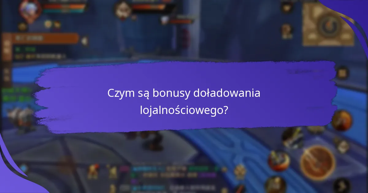 Kto kwalifikuje się do bonusów doładowania lojalnościowego?