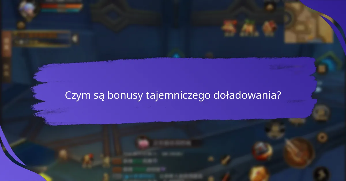 Jak uzyskać bonusy tajemniczego doładowania?