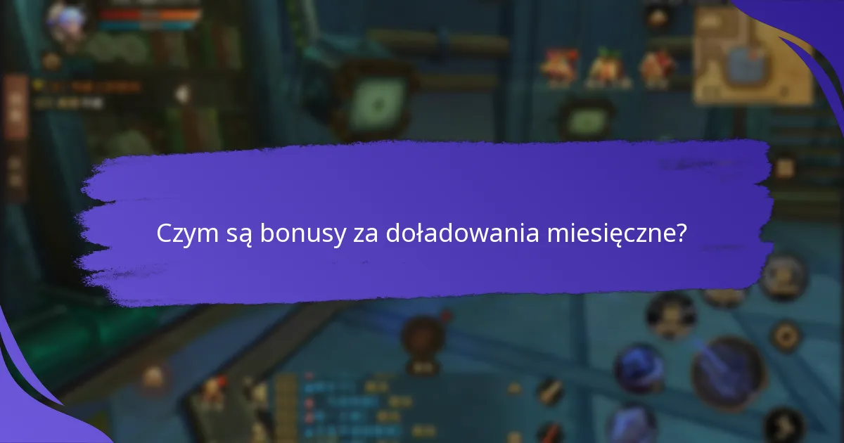 Jakie są korzyści z bonusów za doładowania miesięczne?