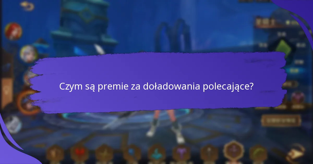 Jakie rodzaje premii za doładowania polecające są dostępne?