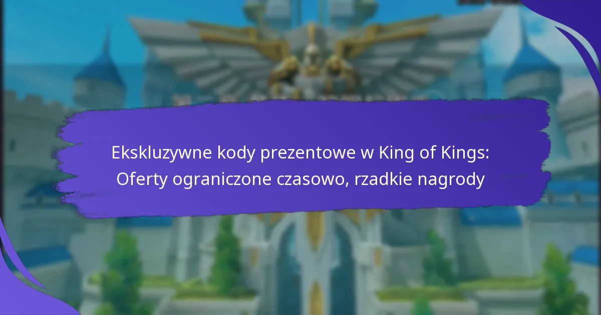 Ekskluzywne kody prezentowe w King of Kings: Oferty ograniczone czasowo, rzadkie nagrody