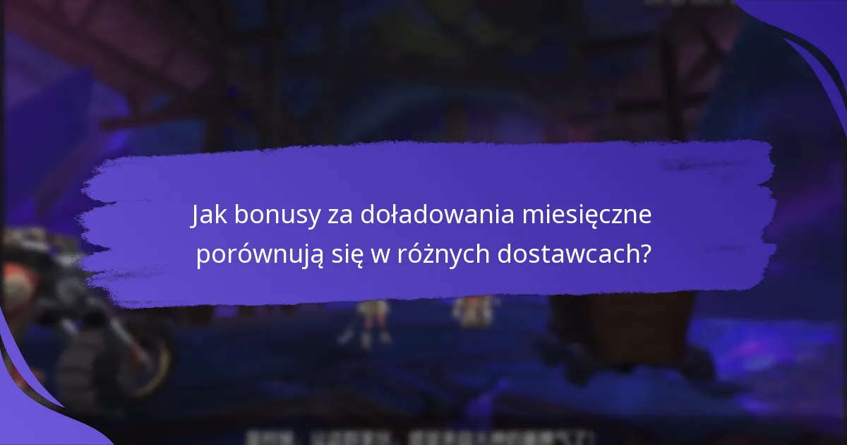 Które firmy oferują znaczące programy bonusów za doładowania miesięczne?