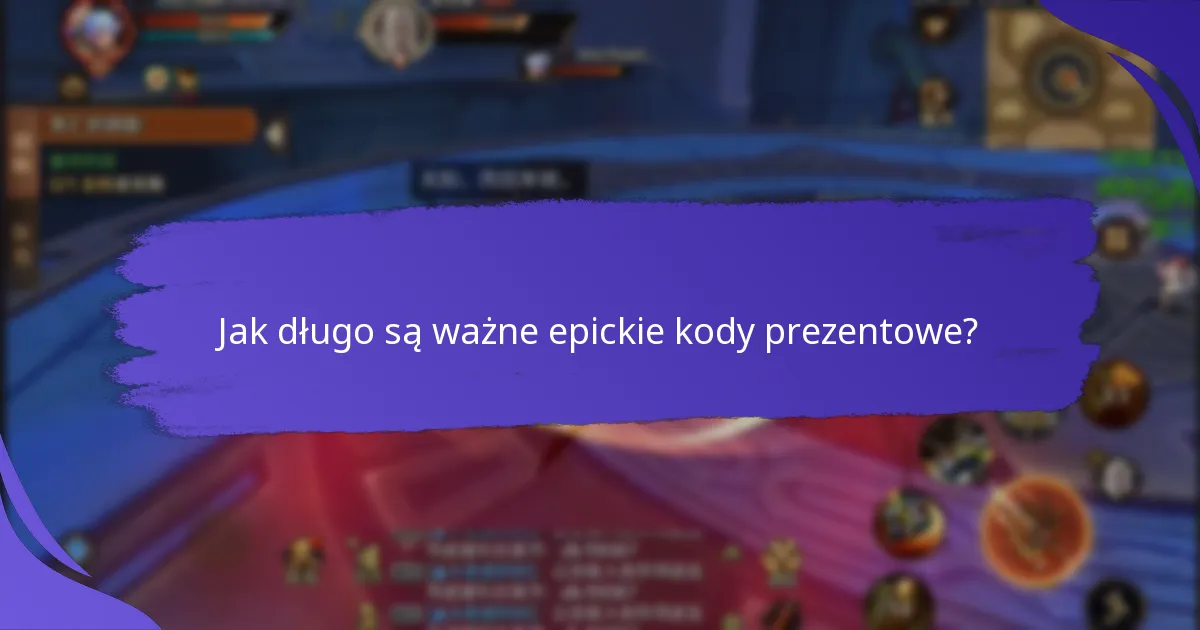 Jak długo są ważne epickie kody prezentowe?