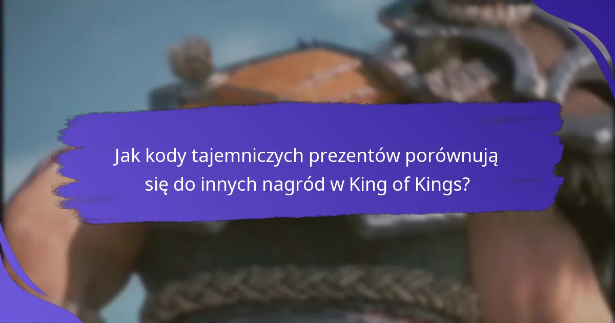 Gdzie znaleźć kody tajemniczych prezentów do King of Kings?