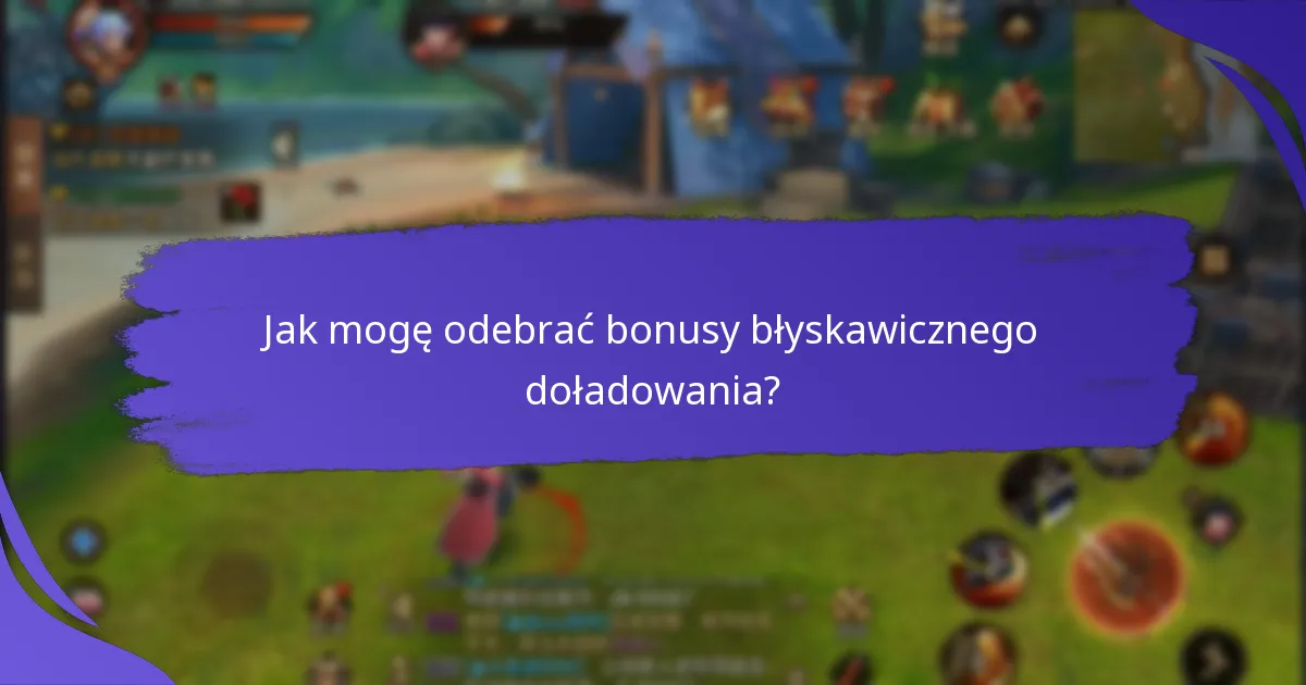 Jak mogę odebrać bonusy błyskawicznego doładowania?