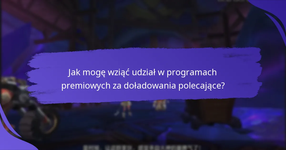 Jak mogę wziąć udział w programach premiowych za doładowania polecające?