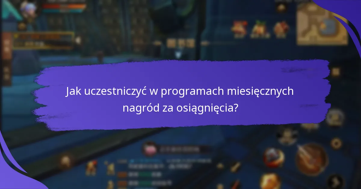 Jak uczestniczyć w programach miesięcznych nagród za osiągnięcia?