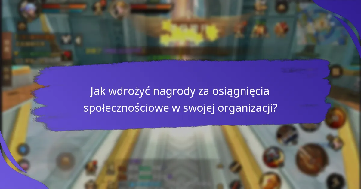 Jak wdrożyć nagrody za osiągnięcia społecznościowe w swojej organizacji?