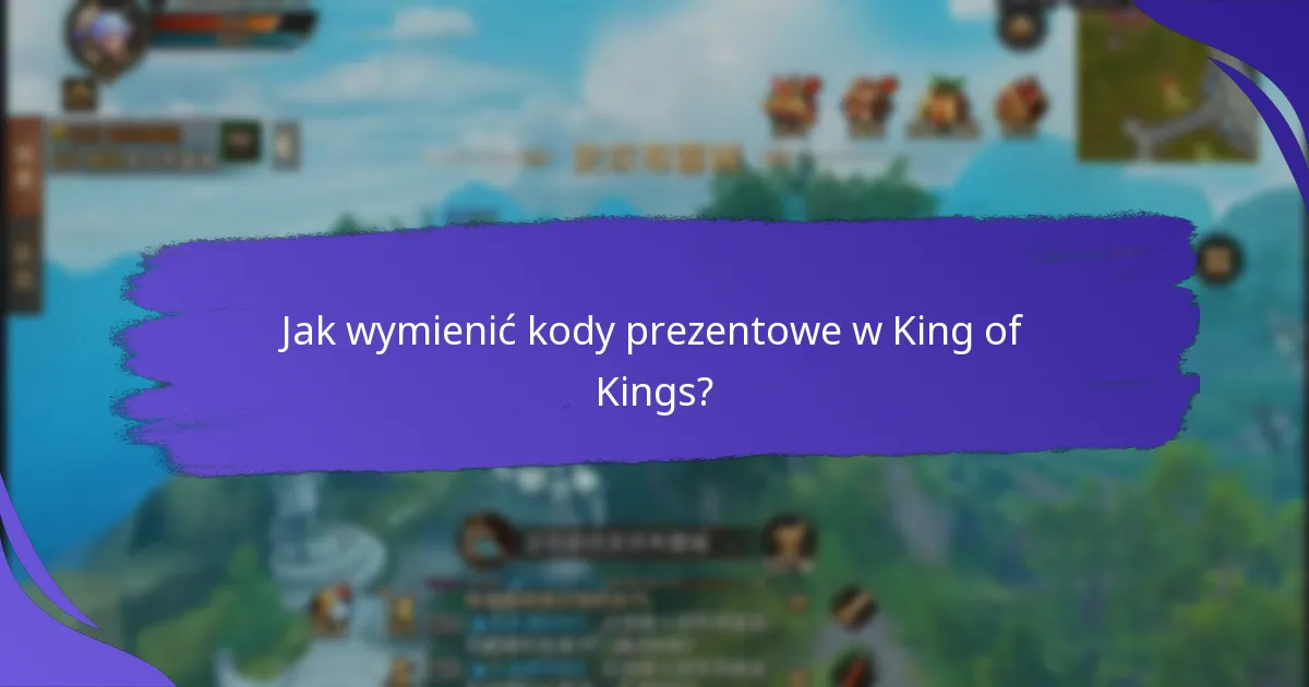 Jak wymienić kody prezentowe w King of Kings?