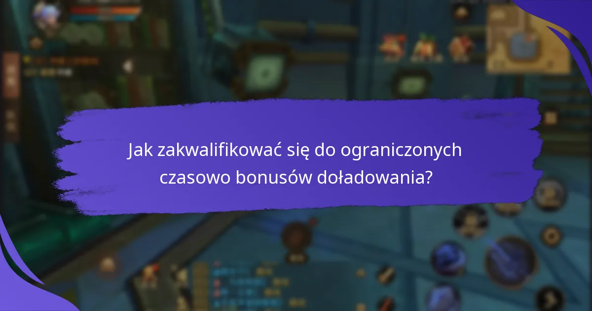 Kiedy są dostępne ograniczone czasowo bonusy doładowania?