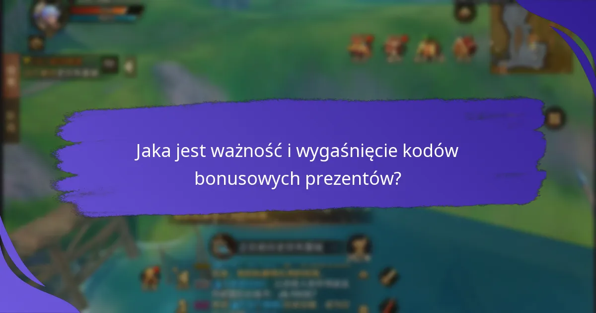 Jaka jest ważność i wygaśnięcie kodów bonusowych prezentów?