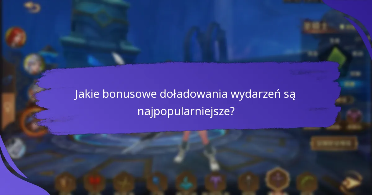 Jakie bonusowe doładowania wydarzeń są najpopularniejsze?