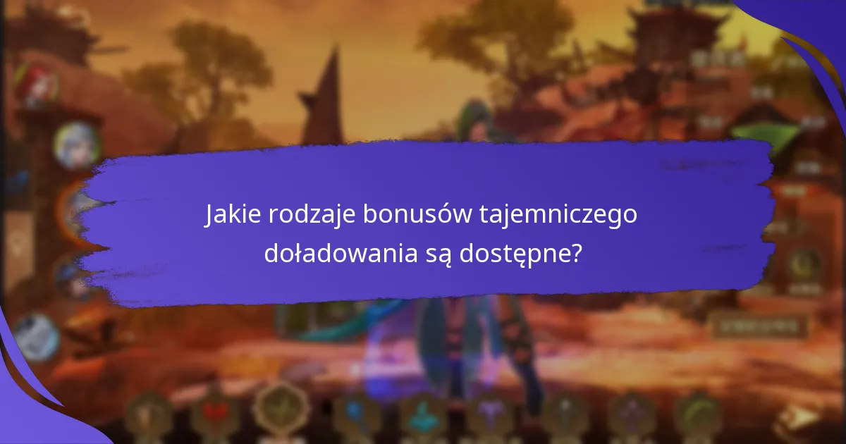 Jakie rodzaje bonusów tajemniczego doładowania są dostępne?