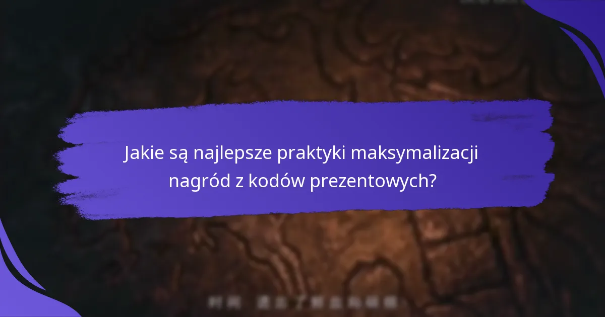 Jakie są najlepsze praktyki maksymalizacji nagród z kodów prezentowych?